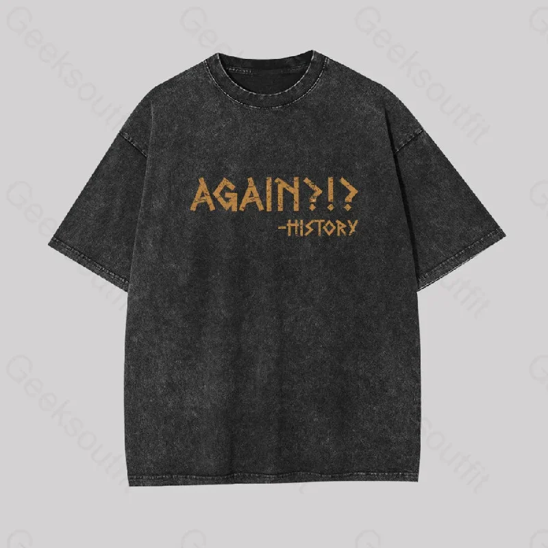 Again?!? Histroy Geek Washed T-shirt