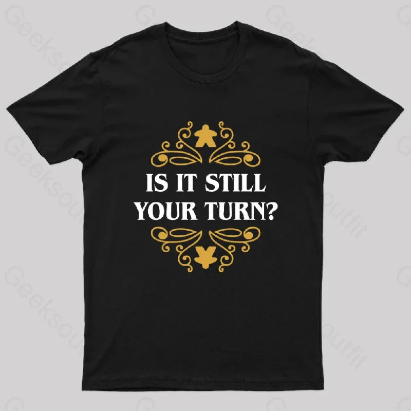 Is it Still Your Turn Nerd T-Shirt