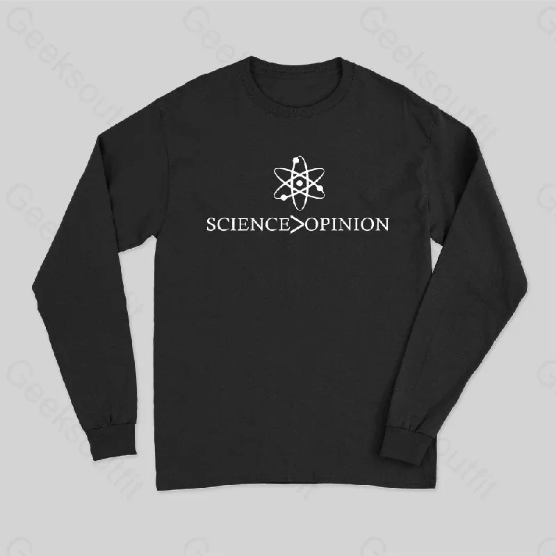 Science is Greater Than Opinion Long Sleeve T-Shirt