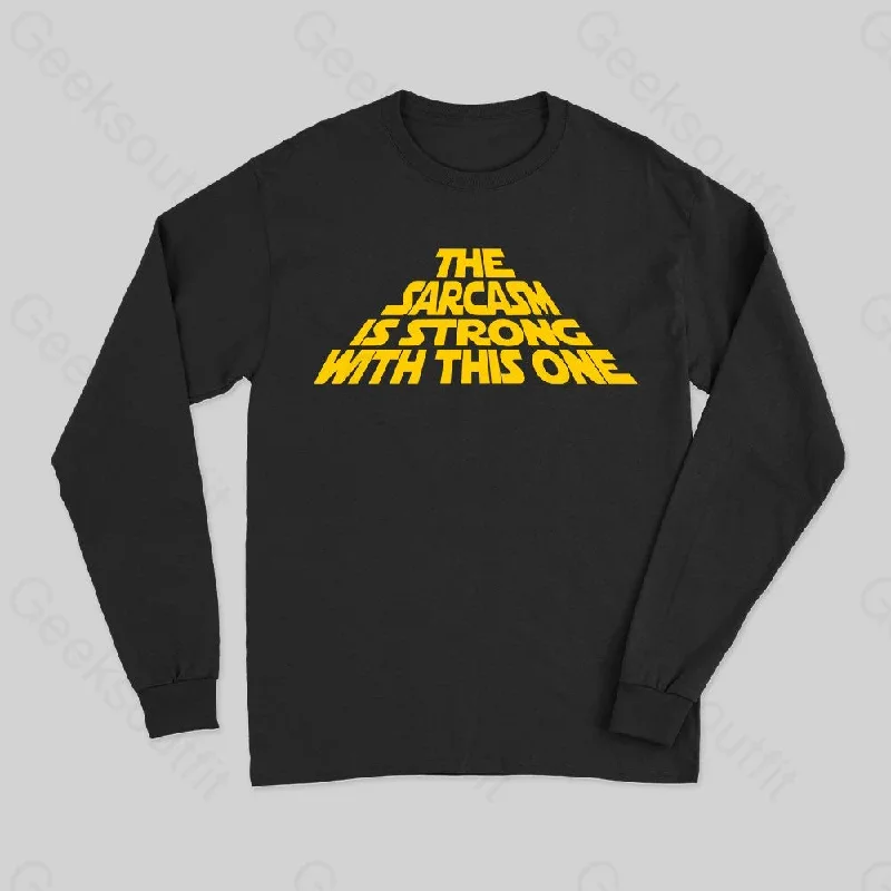 The Sarcasm Is Strong With This One Long Sleeve T-Shirt