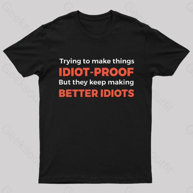 They Keep Making Better Idiots Nerd T-Shirt