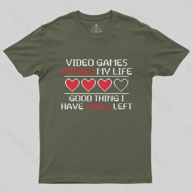 Video Games Ruined My Life Good Thing I Have Three Left T-Shirt