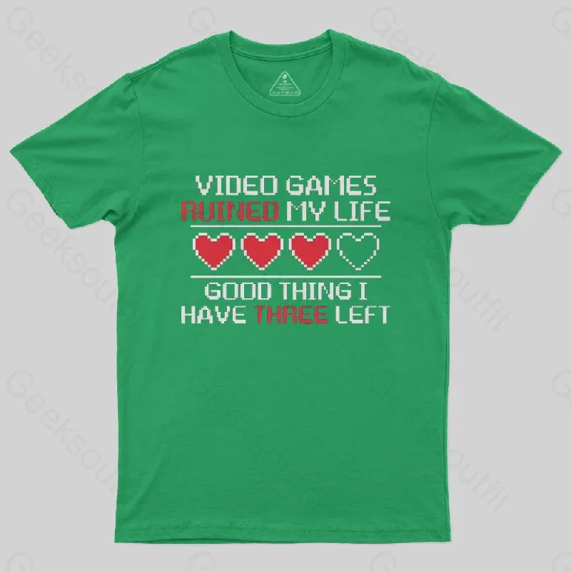 Video Games Ruined My Life Good Thing I Have Three Left T-Shirt